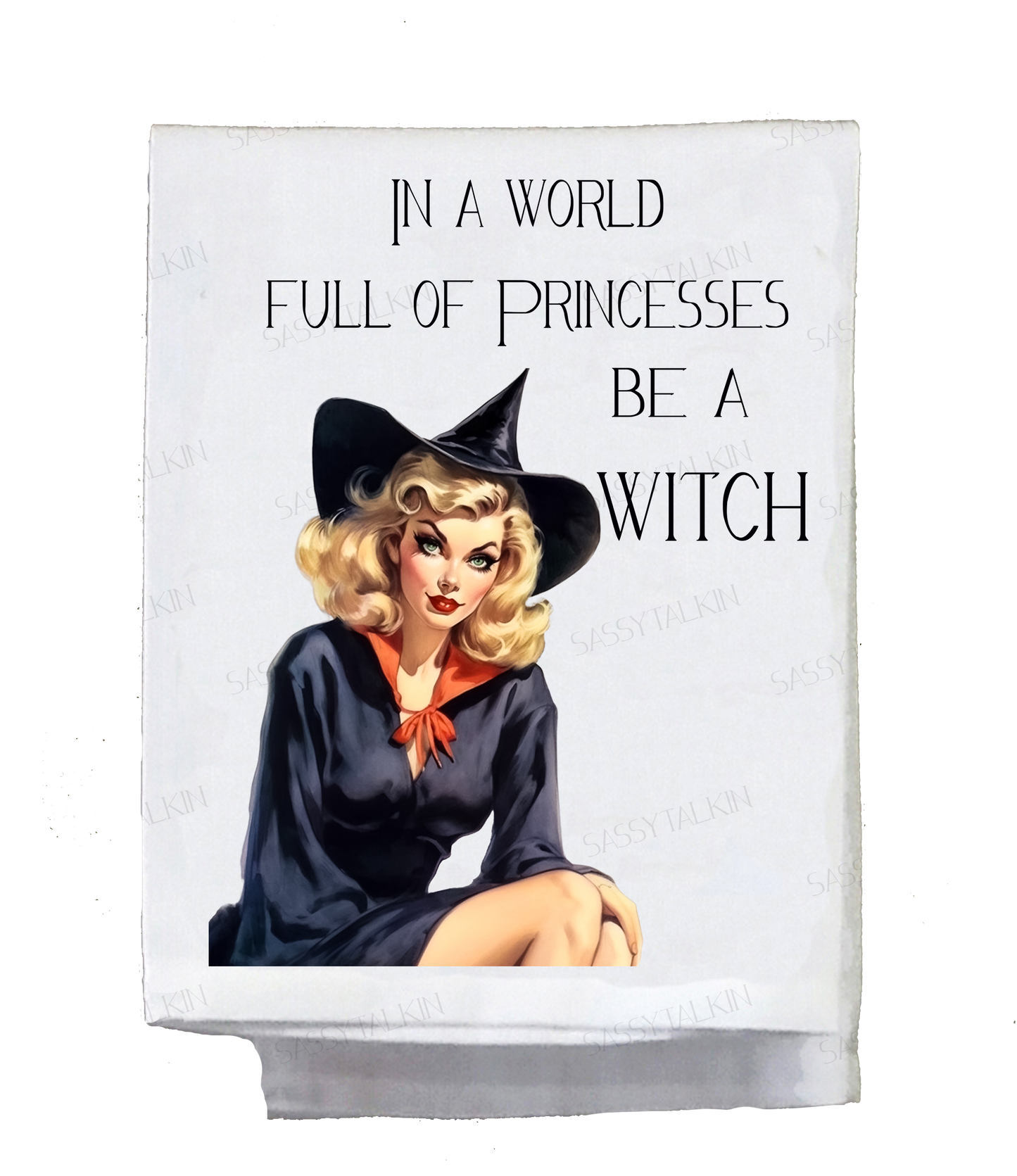 Sassy Girl, Halloween, In a world full of princesses be a witch